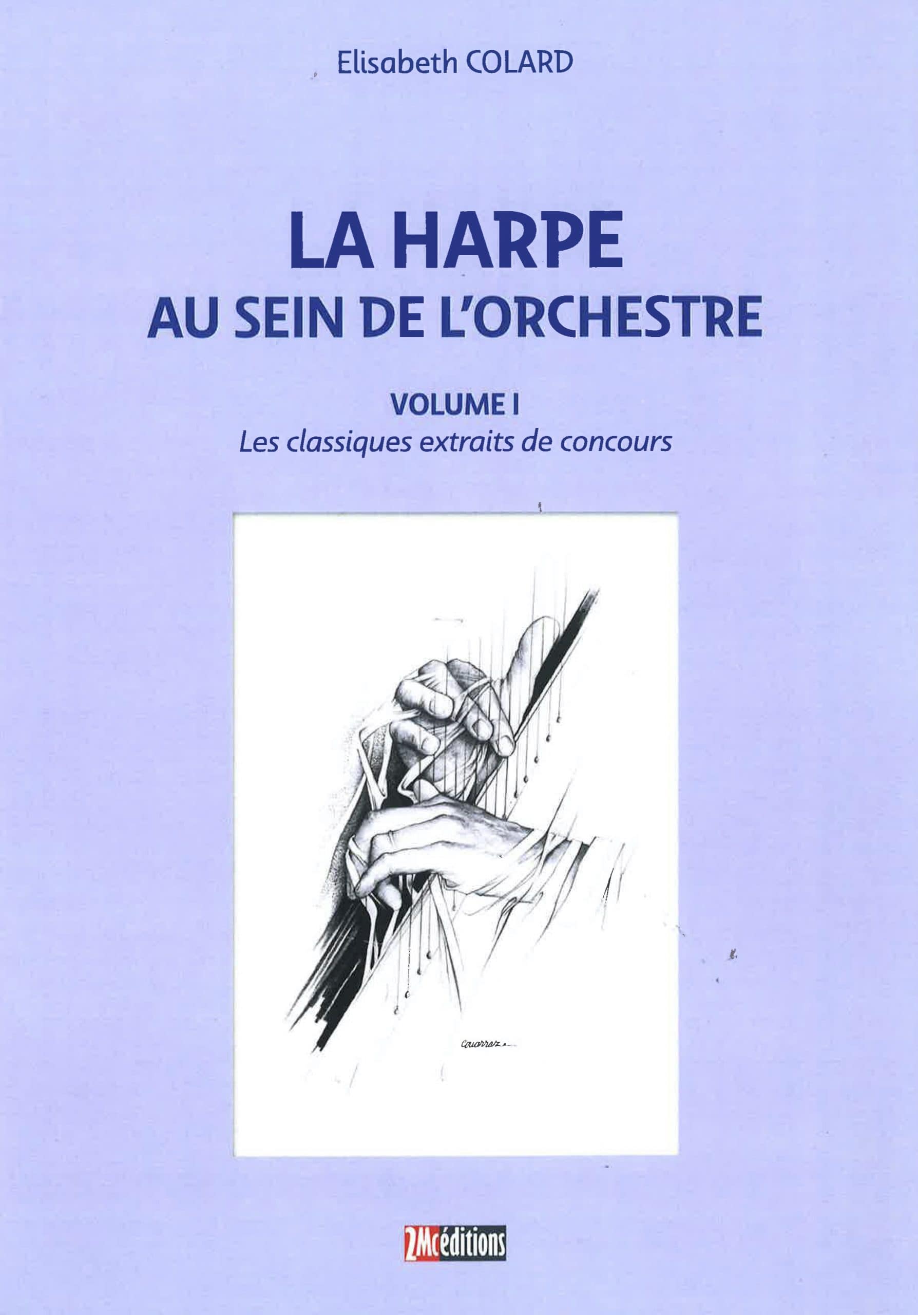 COLARD Elisabeth: La harpe au sein de l'orchestre, vol. 1 - 2MCLHS01 (in French)