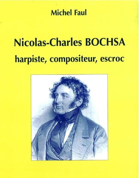 FAUL Michel : Nicolas-Charles Bochsa, Harpiste, compositeur, escroc